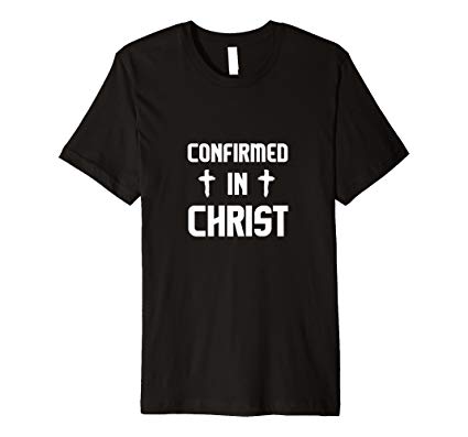 Confirmed in Christ T-Shirt